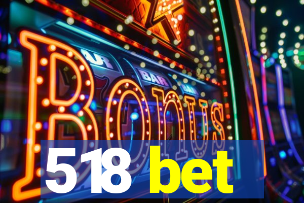 518 bet